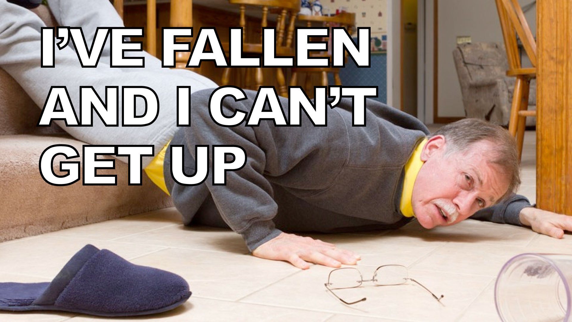 I’ve fallen and I can’t get up.” 